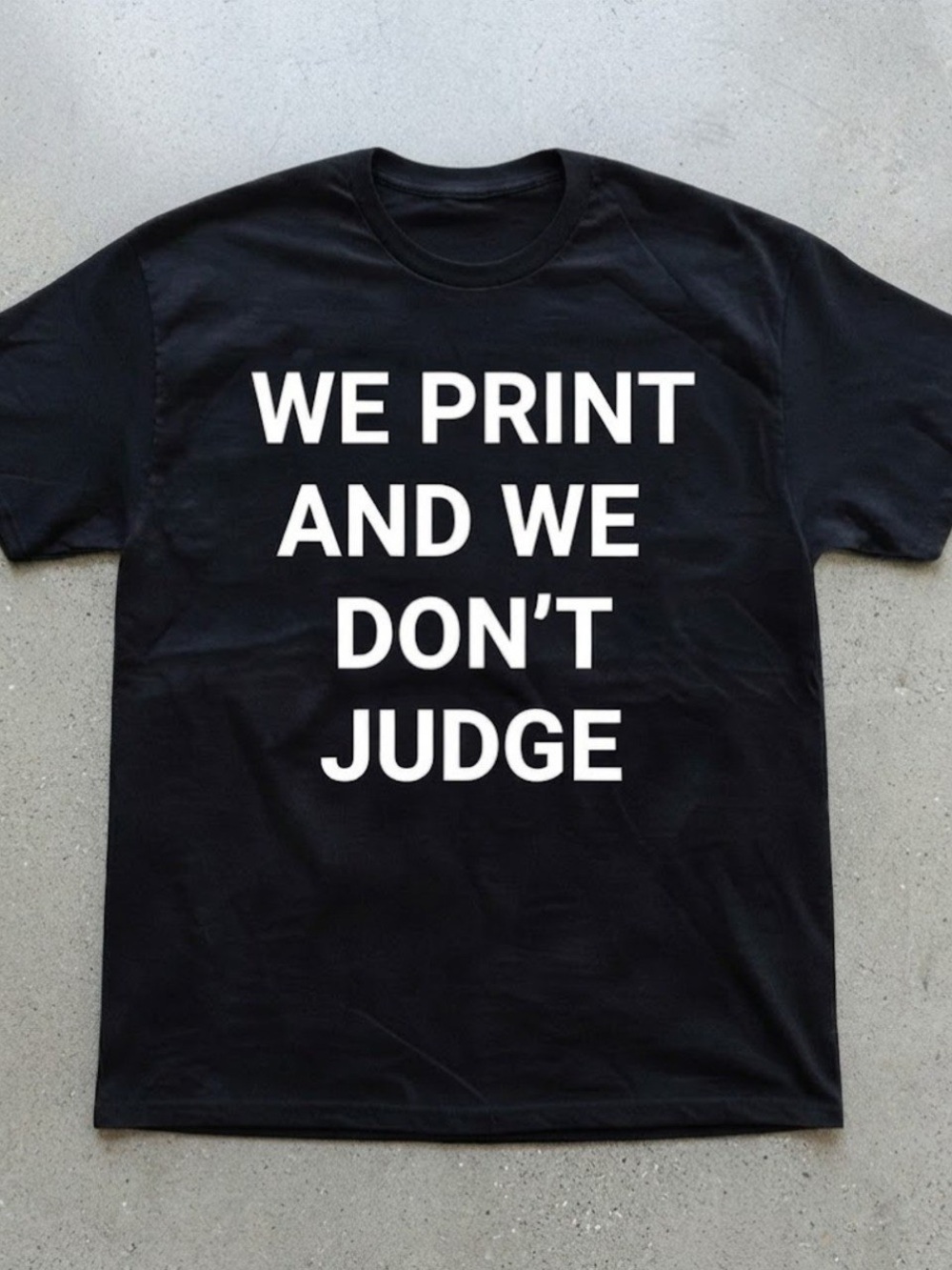 Black Gildan T-Shirt We Print And We Don't Judge Quote Tee